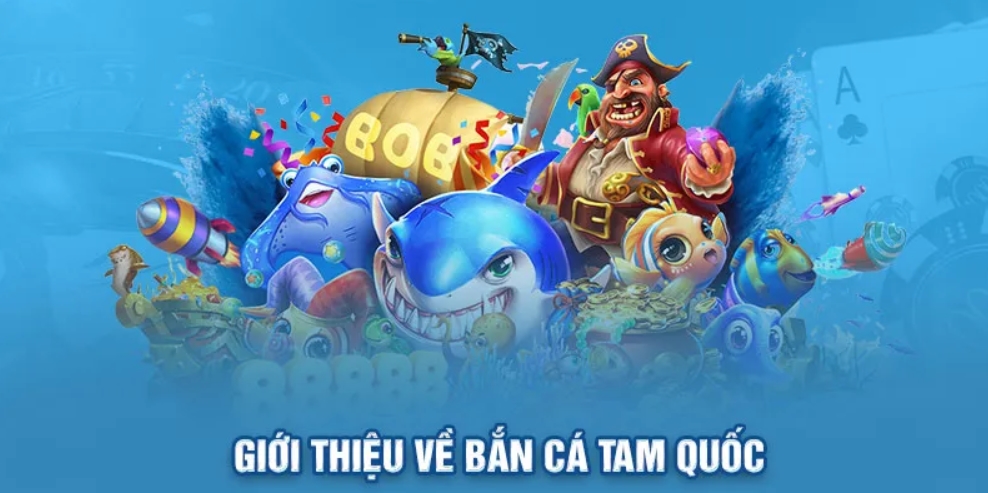 Bắn Cá Tam Quốc là gì?